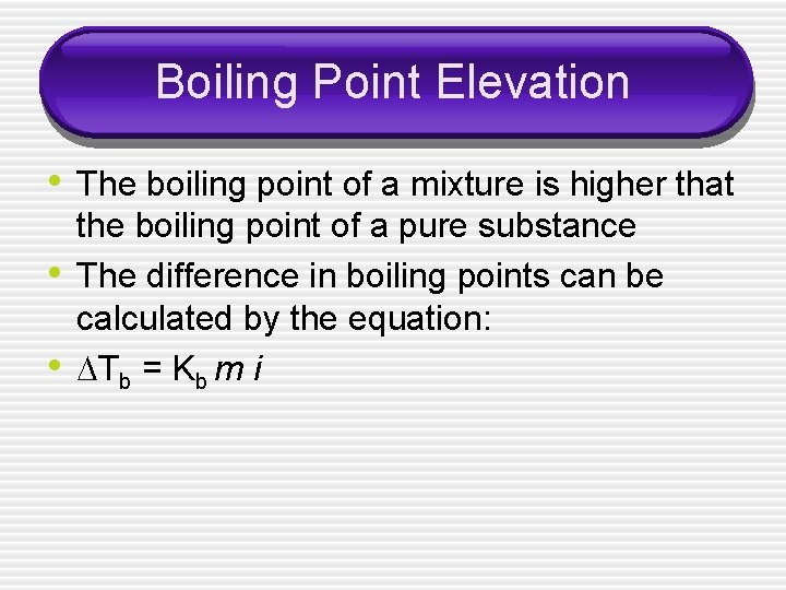 Boiling Point Elevation • The boiling point of a mixture is higher that •