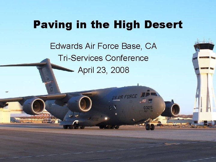 Paving in the High Desert Edwards Air Force Base, CA Tri-Services Conference April 23,