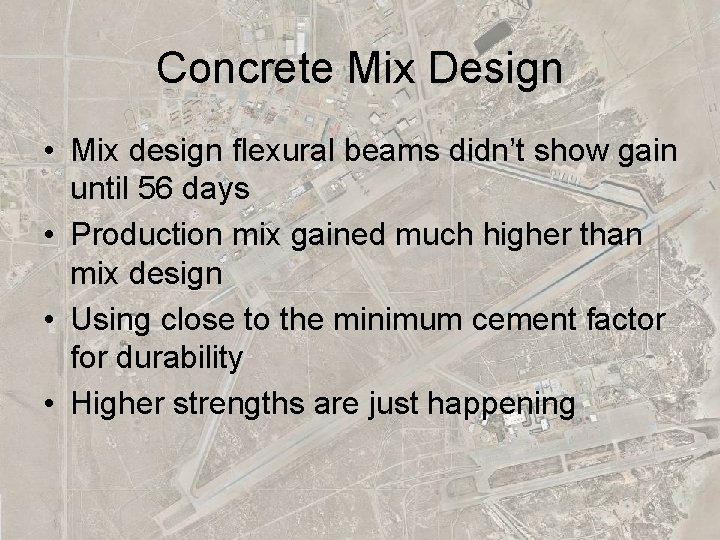 Concrete Mix Design • Mix design flexural beams didn’t show gain until 56 days