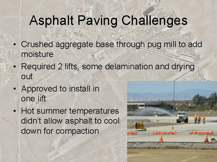 Asphalt Paving Challenges • Crushed aggregate base through pug mill to add moisture •