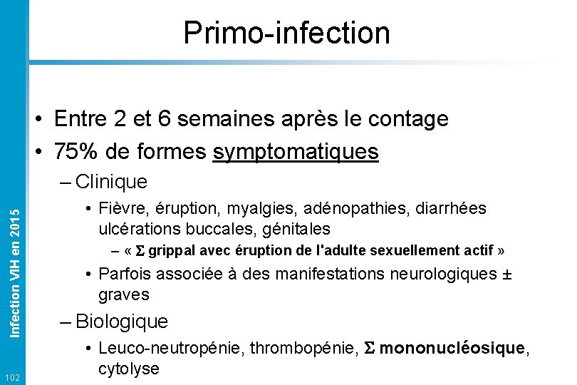 Primo-infection • Entre 2 et 6 semaines après le contage • 75% de formes