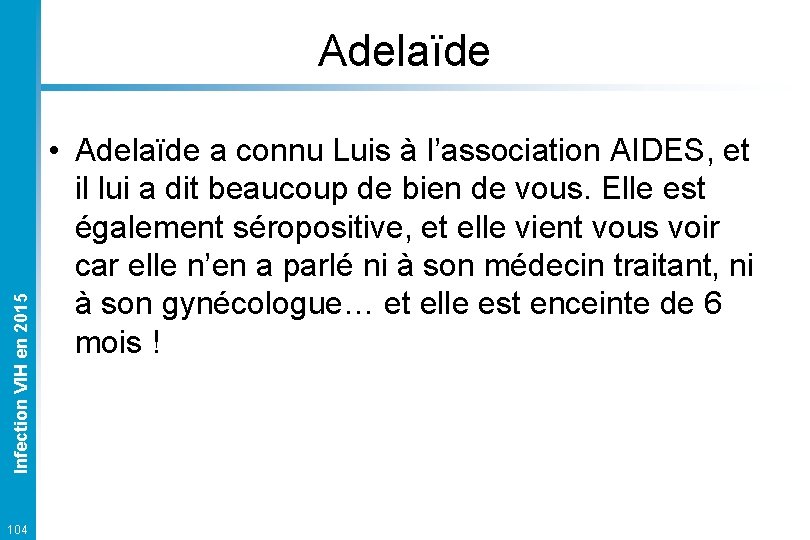 Infection VIH en 2015 Adelaïde 104 • Adelaïde a connu Luis à l’association AIDES,