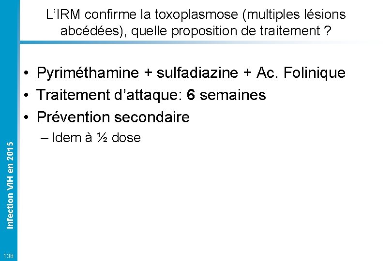 L’IRM confirme la toxoplasmose (multiples lésions abcédées), quelle proposition de traitement ? Infection VIH