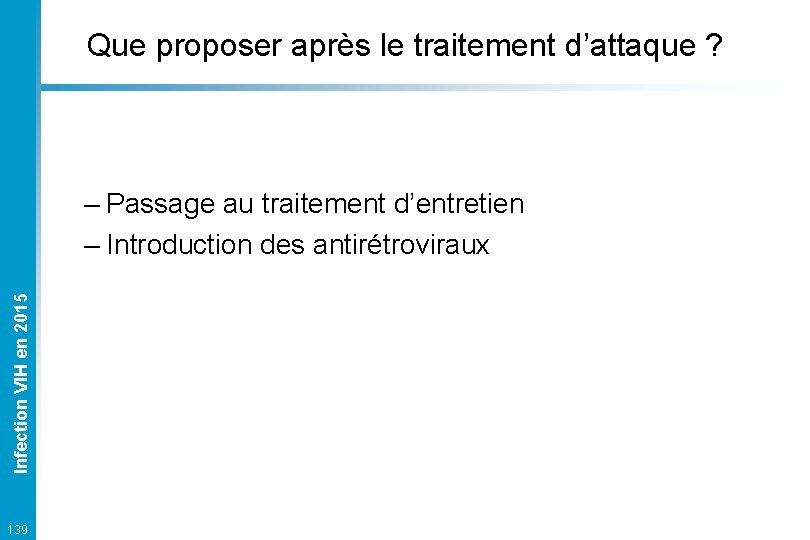 Que proposer après le traitement d’attaque ? Infection VIH en 2015 – Passage au