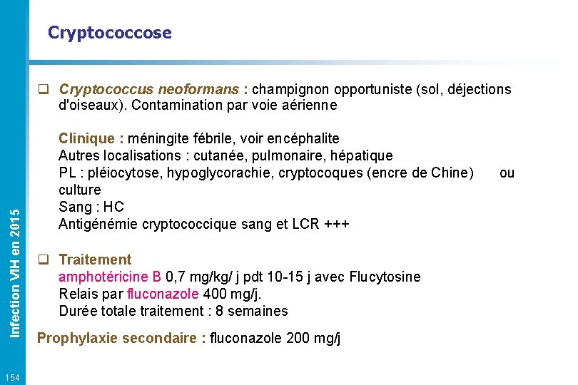 Cryptococcose Infection VIH en 2015 q Cryptococcus neoformans : champignon opportuniste (sol, déjections d'oiseaux).