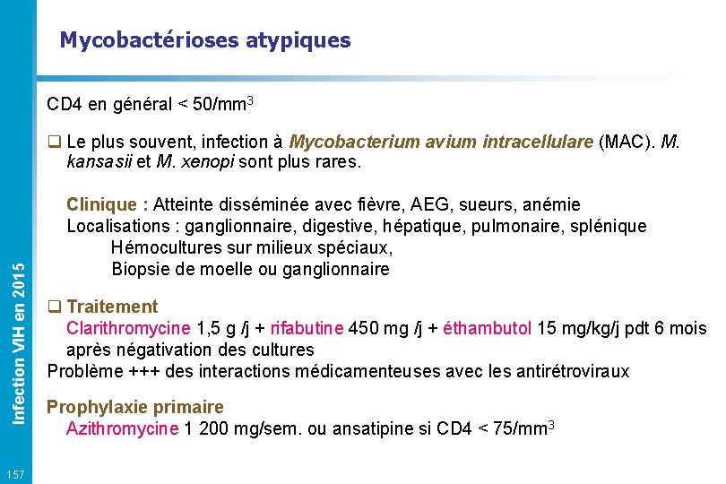 Mycobactérioses atypiques CD 4 en général < 50/mm 3 Infection VIH en 2015 q