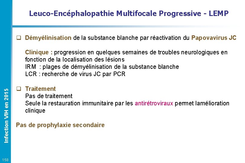 Leuco-Encéphalopathie Multifocale Progressive - LEMP q Démyélinisation de la substance blanche par réactivation du