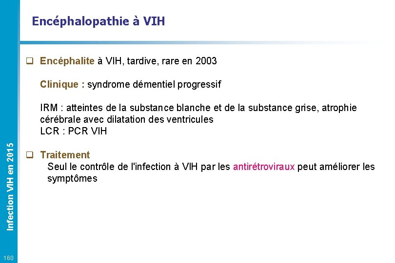 Encéphalopathie à VIH q Encéphalite à VIH, tardive, rare en 2003 Clinique : syndrome