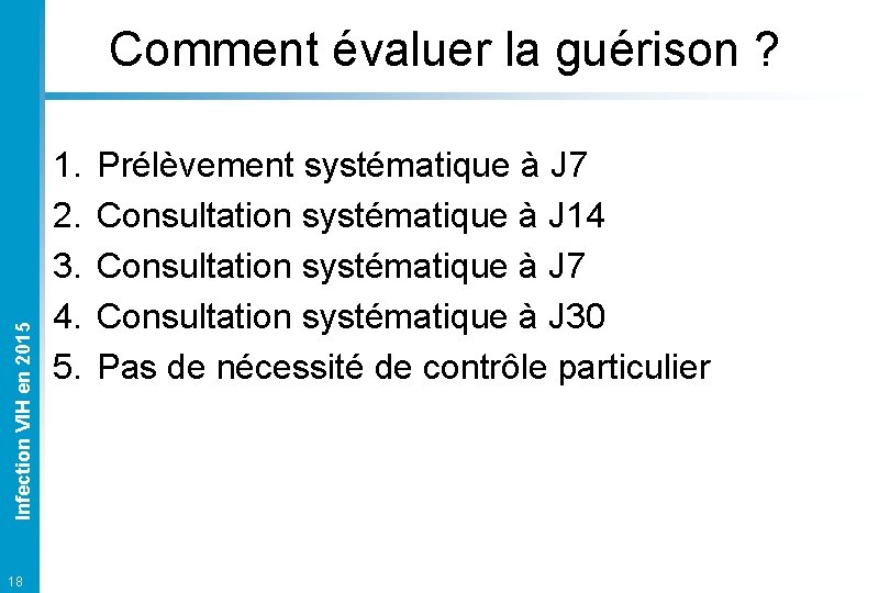 Infection VIH en 2015 Comment évaluer la guérison ? 18 1. 2. 3. 4.