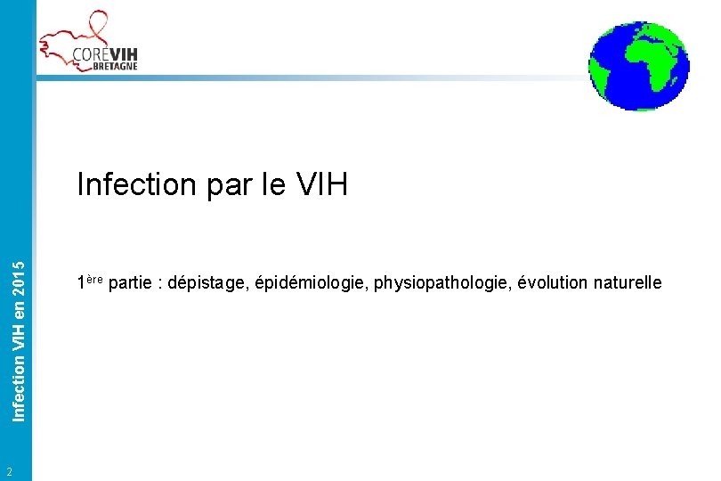 Infection VIH en 2015 Infection par le VIH 2 1ère partie : dépistage, épidémiologie,