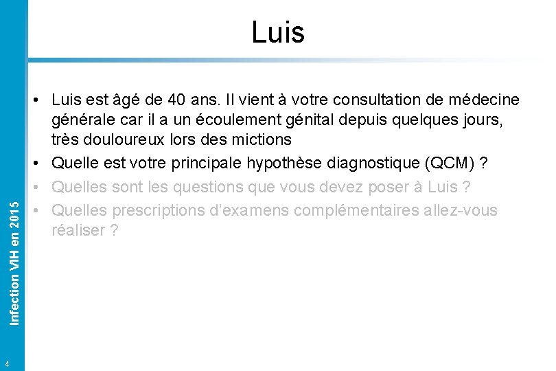 Infection VIH en 2015 Luis 4 • Luis est âgé de 40 ans. Il