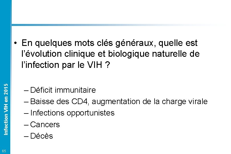 Infection VIH en 2015 • En quelques mots clés généraux, quelle est l’évolution clinique