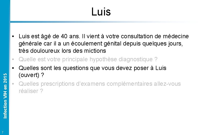 Infection VIH en 2015 Luis 7 • Luis est âgé de 40 ans. Il