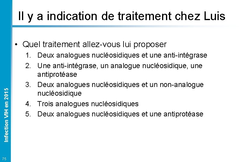 Il y a indication de traitement chez Luis Infection VIH en 2015 • Quel