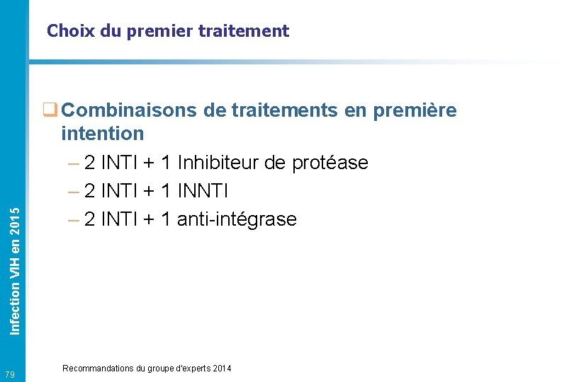 Infection VIH en 2015 Choix du premier traitement 79 q Combinaisons de traitements en