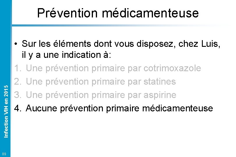 Infection VIH en 2015 Prévention médicamenteuse 89 • Sur les éléments dont vous disposez,