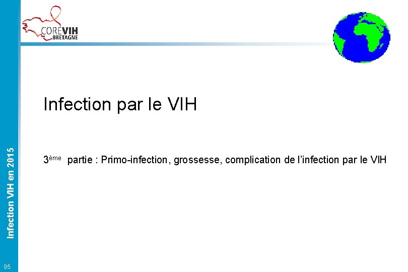 Infection VIH en 2015 Infection par le VIH 95 3ème partie : Primo-infection, grossesse,