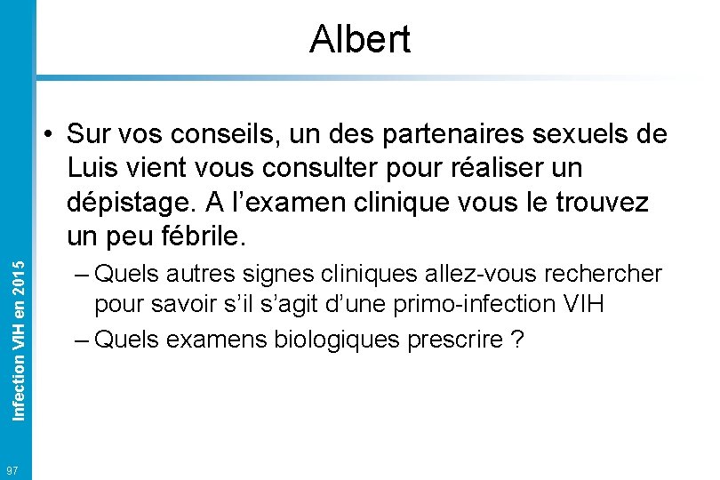 Albert Infection VIH en 2015 • Sur vos conseils, un des partenaires sexuels de