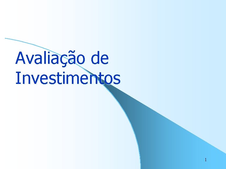 Avaliação de Investimentos 1 Avaliação de Investimentos 1