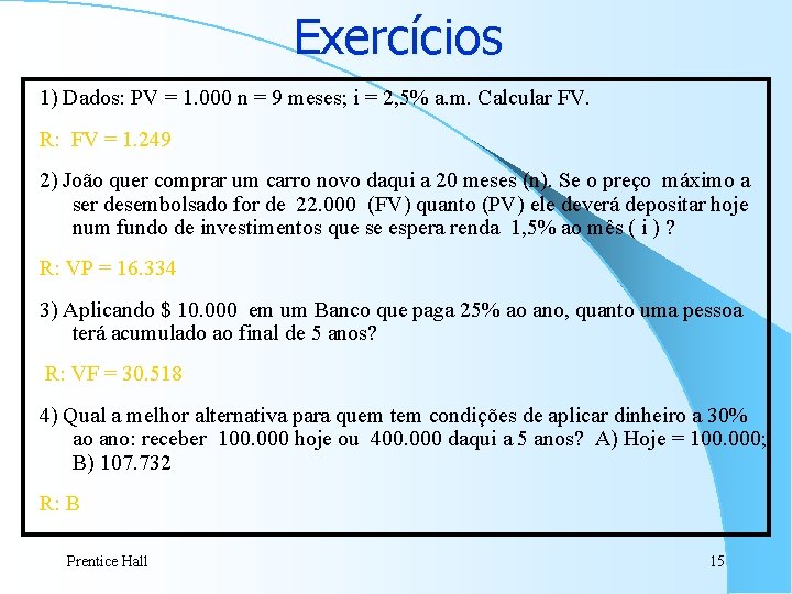 Exercícios 1) Dados: PV = 1. 000 n = 9 meses; i = 2, Exercícios 1) Dados: PV = 1. 000 n = 9 meses; i = 2,