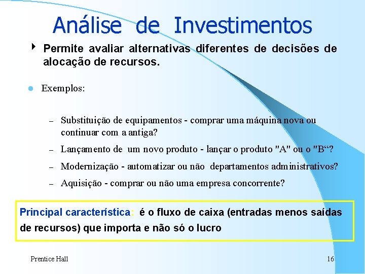 Análise de Investimentos 4 Permite avaliar alternativas diferentes de decisões de alocação de recursos. Análise de Investimentos 4 Permite avaliar alternativas diferentes de decisões de alocação de recursos.