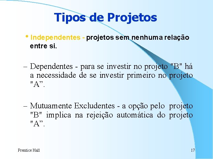 Tipos de Projetos h. Independentes - projetos sem nenhuma relação entre si. – Dependentes Tipos de Projetos h. Independentes - projetos sem nenhuma relação entre si. – Dependentes