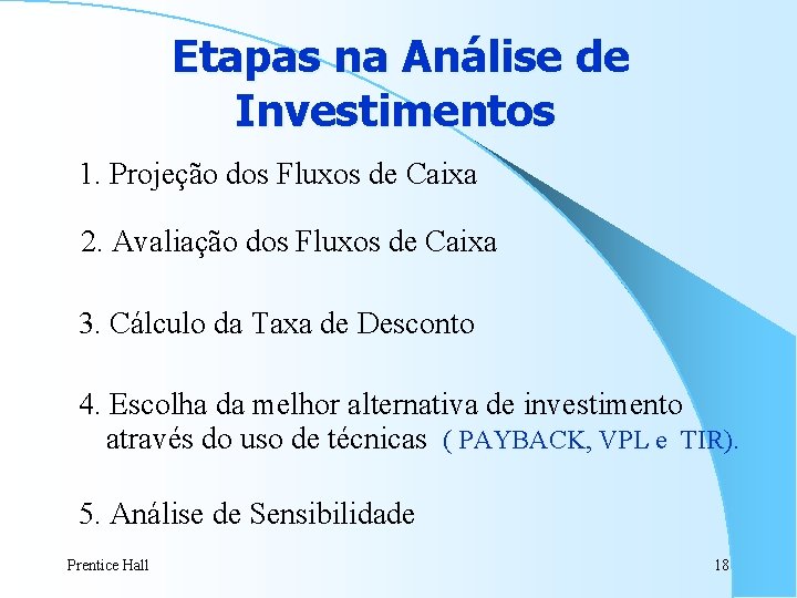 Etapas na Análise de Investimentos 1. Projeção dos Fluxos de Caixa 2. Avaliação dos Etapas na Análise de Investimentos 1. Projeção dos Fluxos de Caixa 2. Avaliação dos