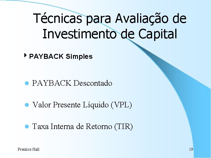 Técnicas para Avaliação de Investimento de Capital 4 PAYBACK Simples l PAYBACK Descontado l Técnicas para Avaliação de Investimento de Capital 4 PAYBACK Simples l PAYBACK Descontado l