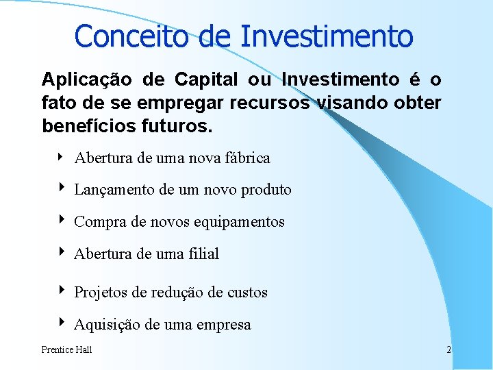 Conceito de Investimento Aplicação de Capital ou Investimento é o fato de se empregar Conceito de Investimento Aplicação de Capital ou Investimento é o fato de se empregar