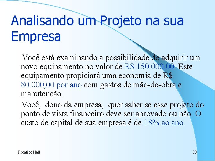 Analisando um Projeto na sua Empresa Você está examinando a possibilidade de adquirir um Analisando um Projeto na sua Empresa Você está examinando a possibilidade de adquirir um