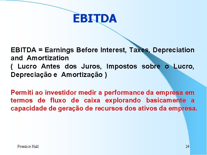 EBITDA = Earnings Before Interest, Taxes, Depreciation and Amortization ( Lucro Antes dos Juros, EBITDA = Earnings Before Interest, Taxes, Depreciation and Amortization ( Lucro Antes dos Juros,