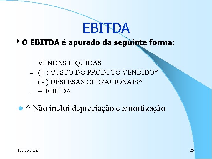 EBITDA 4 O EBITDA é apurado da seguinte forma: – – l VENDAS LÍQUIDAS EBITDA 4 O EBITDA é apurado da seguinte forma: – – l VENDAS LÍQUIDAS