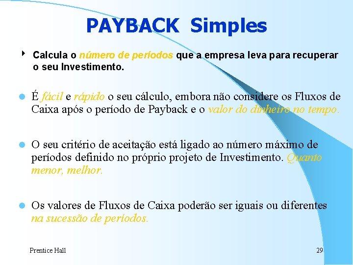 PAYBACK Simples 4 Calcula o número de períodos que a empresa leva para recuperar PAYBACK Simples 4 Calcula o número de períodos que a empresa leva para recuperar