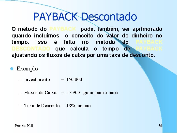 PAYBACK Descontado O método do PAYBACK pode, também, ser aprimorado quando incluímos o conceito PAYBACK Descontado O método do PAYBACK pode, também, ser aprimorado quando incluímos o conceito