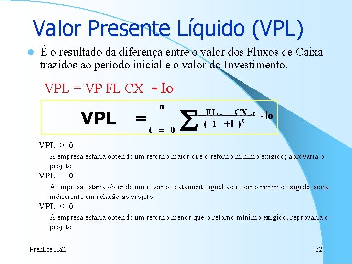 Valor Presente Líquido (VPL) l É o resultado da diferença entre o valor dos Valor Presente Líquido (VPL) l É o resultado da diferença entre o valor dos