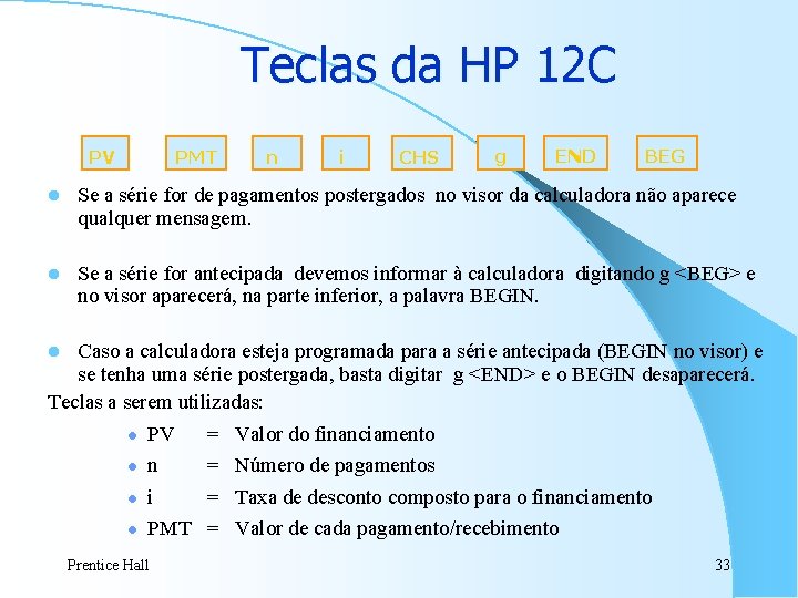 Teclas da HP 12 C PV PMT n i CHS g END BEG l Teclas da HP 12 C PV PMT n i CHS g END BEG l