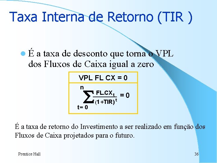 Taxa Interna de Retorno (TIR ) lÉ a taxa de desconto que torna o Taxa Interna de Retorno (TIR ) lÉ a taxa de desconto que torna o