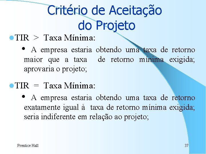 l. TIR Critério de Aceitação do Projeto > Taxa Mínima: i A empresa estaria l. TIR Critério de Aceitação do Projeto > Taxa Mínima: i A empresa estaria