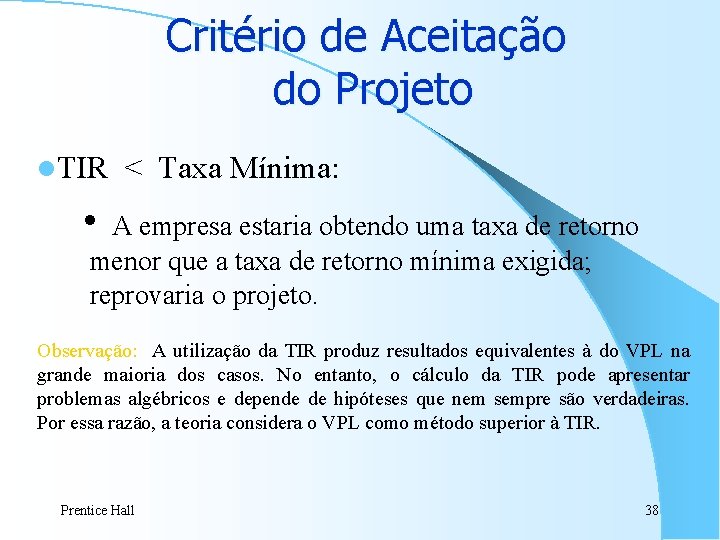 Critério de Aceitação do Projeto l. TIR < Taxa Mínima: i A empresa estaria Critério de Aceitação do Projeto l. TIR < Taxa Mínima: i A empresa estaria