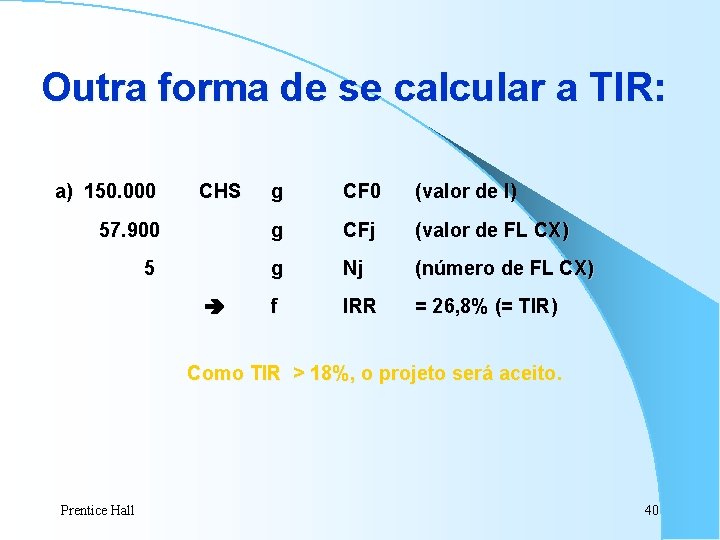 Outra forma de se calcular a TIR: a) 150. 000 CHS g CF 0 Outra forma de se calcular a TIR: a) 150. 000 CHS g CF 0