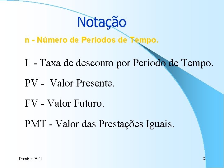 Notação n - Número de Períodos de Tempo. I - Taxa de desconto por Notação n - Número de Períodos de Tempo. I - Taxa de desconto por