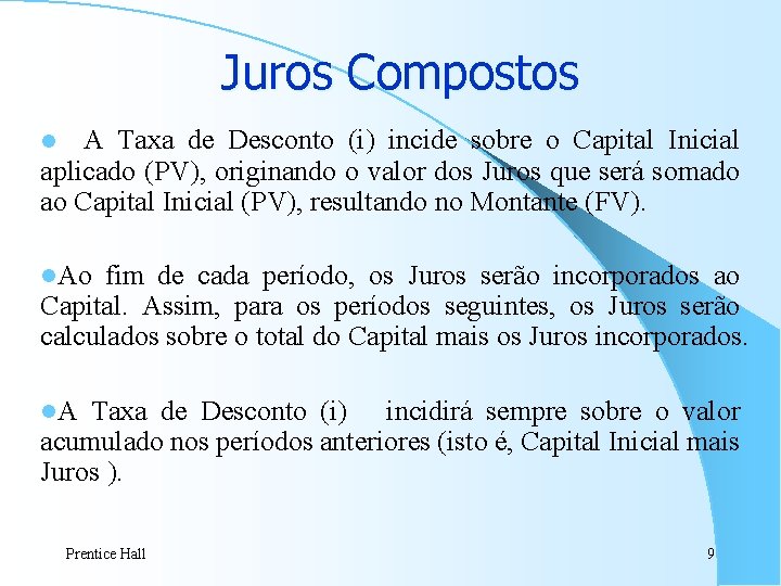 Juros Compostos A Taxa de Desconto (i) incide sobre o Capital Inicial aplicado (PV), Juros Compostos A Taxa de Desconto (i) incide sobre o Capital Inicial aplicado (PV),