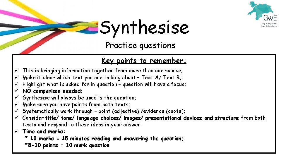 Synthesise Practice questions Key points to remember: This is bringing information together from more