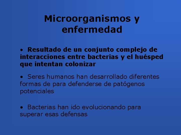 Microorganismos y enfermedad • Resultado de un conjunto complejo de interacciones entre bacterias y