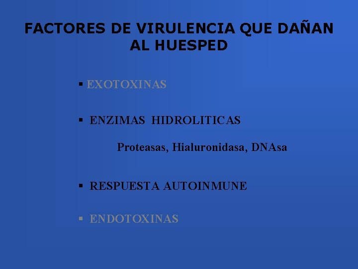 FACTORES DE VIRULENCIA QUE DAÑAN AL HUESPED § EXOTOXINAS § ENZIMAS HIDROLITICAS Proteasas, Hialuronidasa,