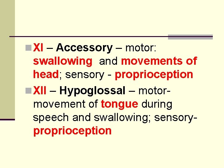 n XI – Accessory – motor: swallowing and movements of head; sensory - proprioception