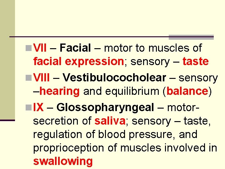 n VII – Facial – motor to muscles of facial expression; sensory – taste