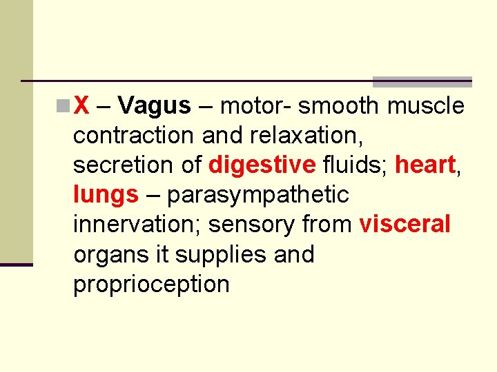 n X – Vagus – motor- smooth muscle contraction and relaxation, secretion of digestive