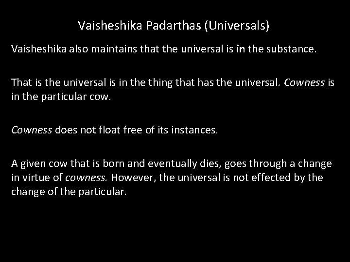 Vaisheshika Padarthas (Universals) Vaisheshika also maintains that the universal is in the substance. That Vaisheshika Padarthas (Universals) Vaisheshika also maintains that the universal is in the substance. That