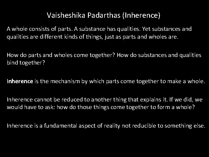 Vaisheshika Padarthas (Inherence) A whole consists of parts. A substance has qualities. Yet substances Vaisheshika Padarthas (Inherence) A whole consists of parts. A substance has qualities. Yet substances